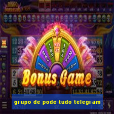 grupo de pode tudo telegram